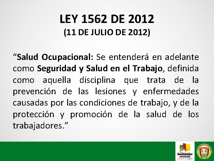 LEY 1562 DE 2012 (11 DE JULIO DE 2012) “Salud Ocupacional: Se entenderá en
