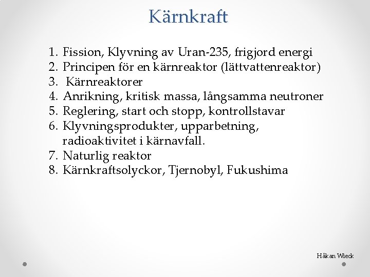 Kärnkraft 1. 2. 3. 4. 5. 6. Fission, Klyvning av Uran-235, frigjord energi Principen