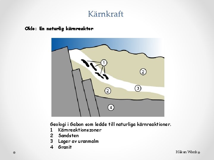 Kärnkraft Oklo: En naturlig kärnreaktor Geologi i Gabon som ledde till naturliga kärnreaktioner. 1