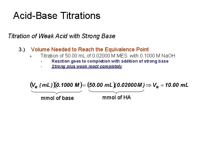 Acid-Base Titrations Titration of Weak Acid with Strong Base 3. ) Volume Needed to