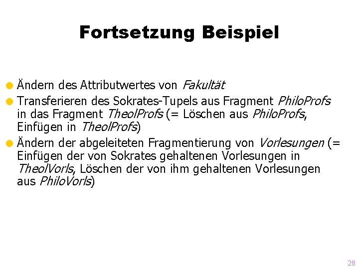 Fortsetzung Beispiel = Ändern des Attributwertes von Fakultät = Transferieren des Sokrates-Tupels aus Fragment