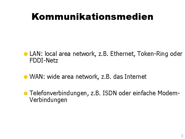 Kommunikationsmedien = LAN: local area network, z. B. Ethernet, Token-Ring oder FDDI-Netz = WAN: