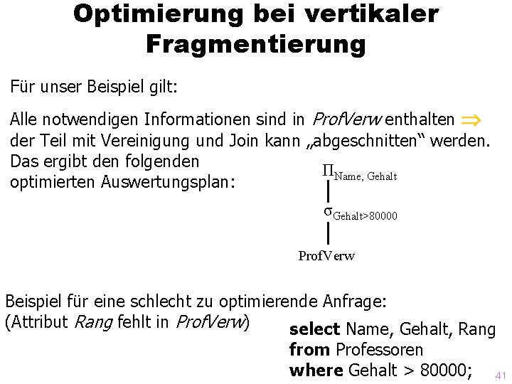 Optimierung bei vertikaler Fragmentierung Für unser Beispiel gilt: Alle notwendigen Informationen sind in Prof.