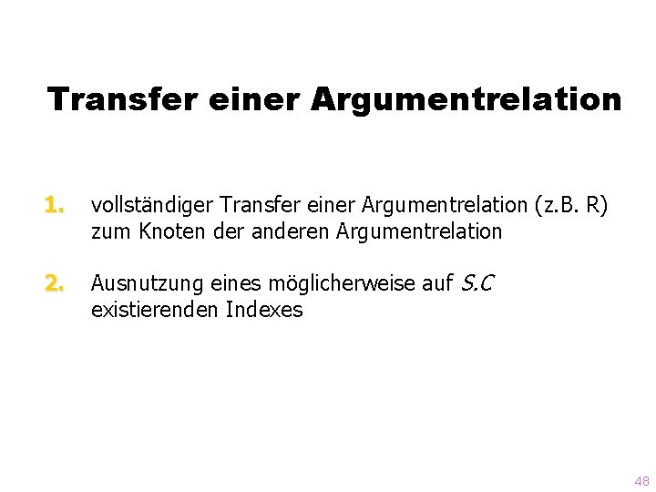 Transfer einer Argumentrelation 1. vollständiger Transfer einer Argumentrelation (z. B. R) zum Knoten der