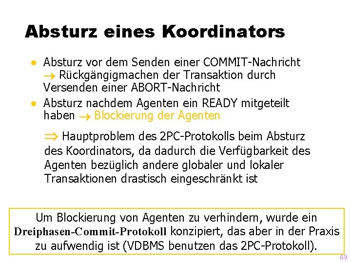 Absturz eines Koordinators ● Absturz vor dem Senden einer COMMIT-Nachricht Rückgängigmachen der Transaktion durch