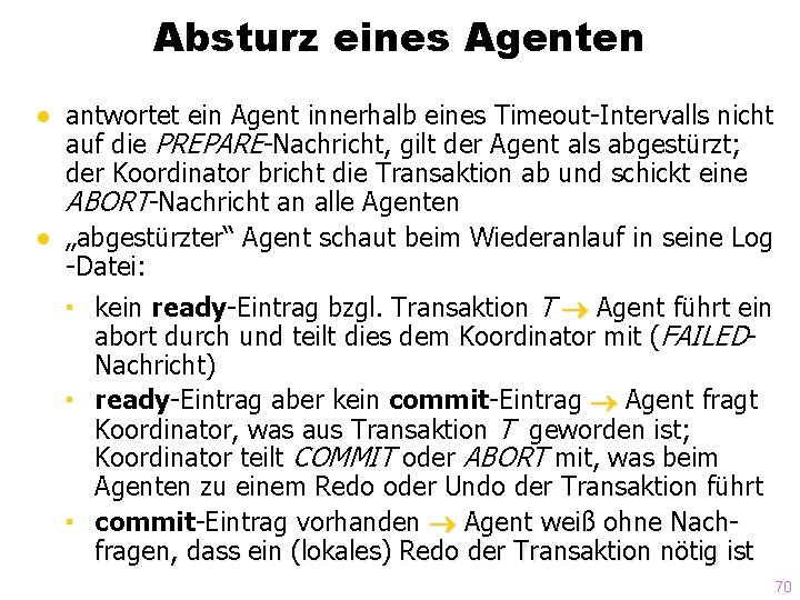 Absturz eines Agenten ● antwortet ein Agent innerhalb eines Timeout-Intervalls nicht auf die PREPARE-Nachricht,