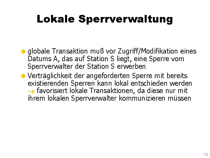 Lokale Sperrverwaltung = globale Transaktion muß vor Zugriff/Modifikation eines Datums A, das auf Station