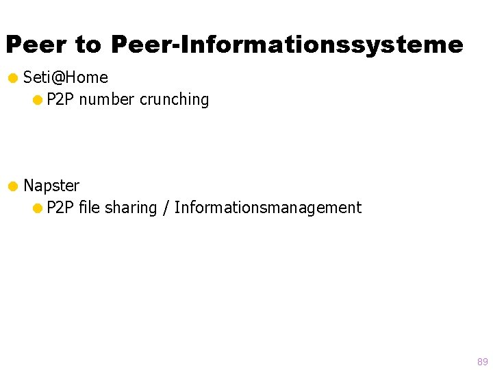 Peer to Peer-Informationssysteme = Seti@Home =P 2 P number crunching = Napster =P 2