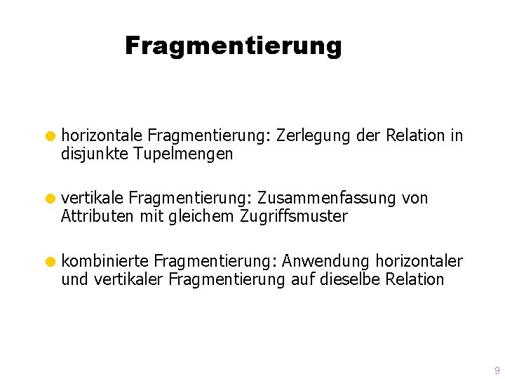 Fragmentierung = horizontale Fragmentierung: Zerlegung der Relation in disjunkte Tupelmengen = vertikale Fragmentierung: Zusammenfassung