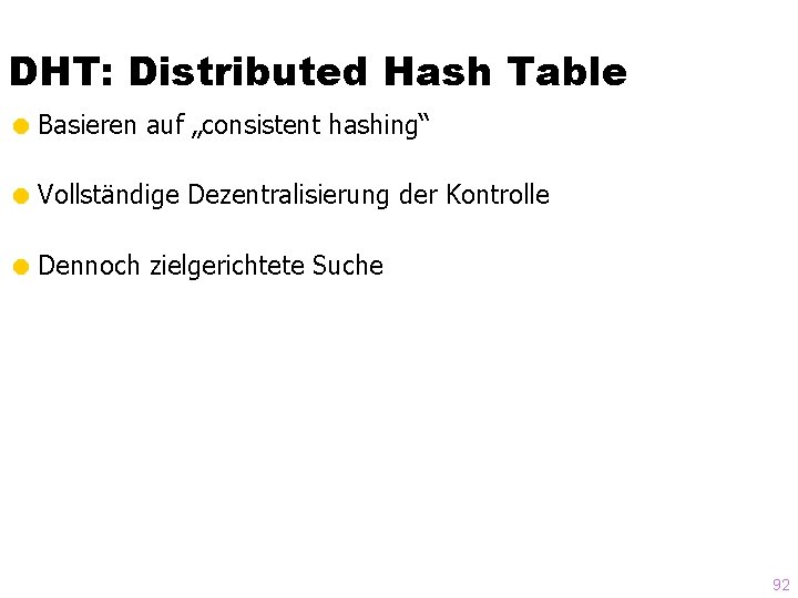 DHT: Distributed Hash Table = Basieren auf „consistent hashing“ = Vollständige Dezentralisierung der Kontrolle