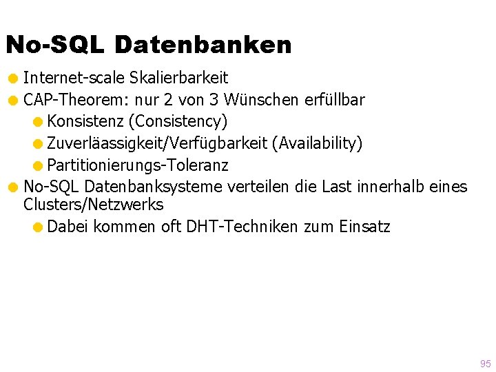 No-SQL Datenbanken = Internet-scale Skalierbarkeit = CAP-Theorem: nur 2 von 3 Wünschen erfüllbar =Konsistenz