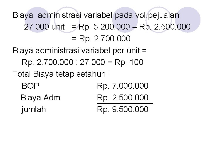 Biaya administrasi variabel pada vol. pejualan 27. 000 unit = Rp. 5. 200. 000