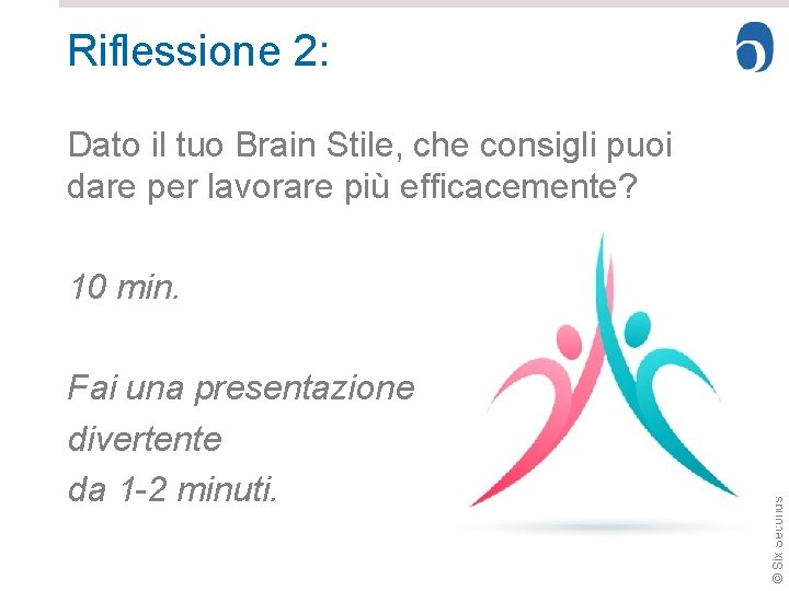 Riflessione 2: Dato il tuo Brain Stile, che consigli puoi dare per lavorare più