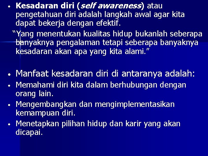  • Kesadaran diri (self awareness) atau pengetahuan diri adalah langkah awal agar kita