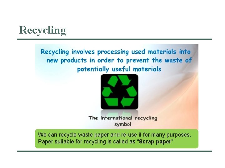 Recycling We can recycle waste paper and re-use it for many purposes. Paper suitable