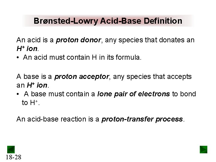 Brønsted-Lowry Acid-Base Definition An acid is a proton donor, any species that donates an