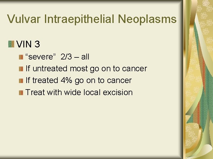Vulvar Intraepithelial Neoplasms VIN 3 “severe” 2/3 – all If untreated most go on