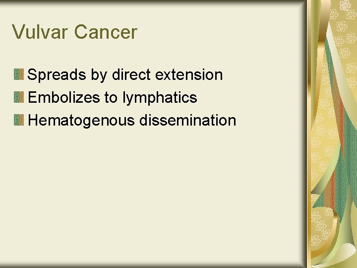 Vulvar Cancer Spreads by direct extension Embolizes to lymphatics Hematogenous dissemination 