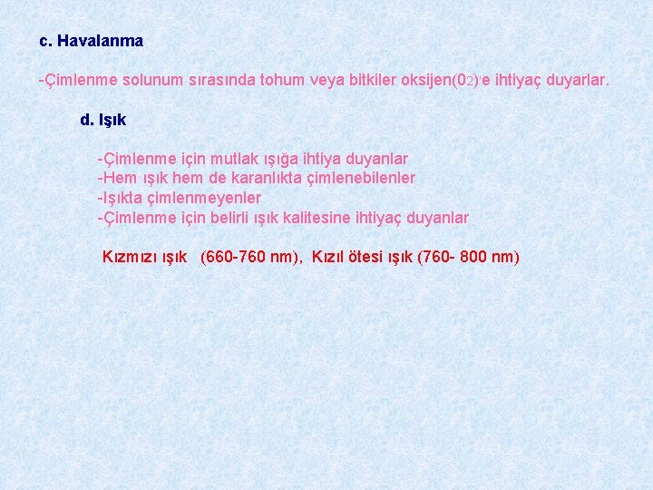 c. Havalanma -Çimlenme solunum sırasında tohum veya bitkiler oksijen(02)’e ihtiyaç duyarlar. d. Işık -Çimlenme