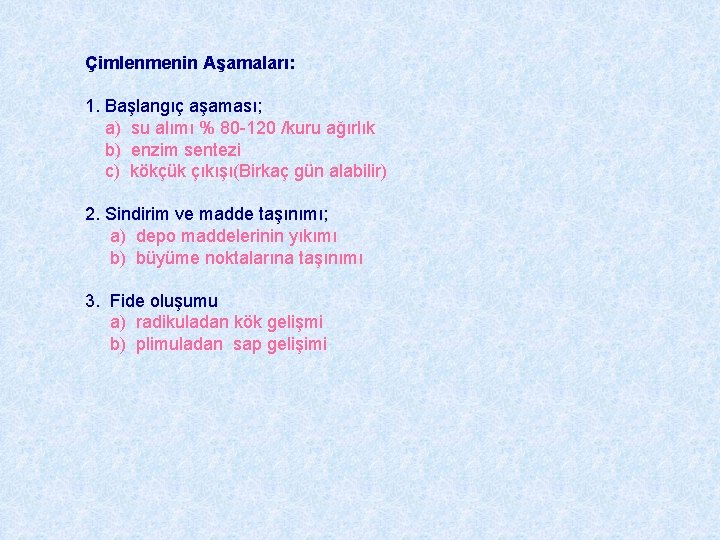 Çimlenmenin Aşamaları: 1. Başlangıç aşaması; a) su alımı % 80 -120 /kuru ağırlık b)