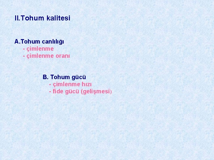 II. Tohum kalitesi A. Tohum canlılığı - çimlenme oranı B. Tohum gücü - çimlenme