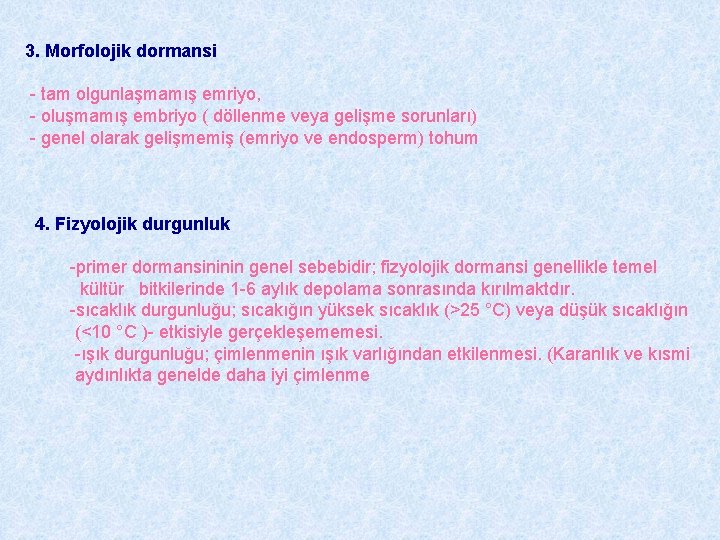 3. Morfolojik dormansi - tam olgunlaşmamış emriyo, - oluşmamış embriyo ( döllenme veya gelişme