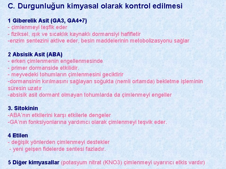 C. Durgunluğun kimyasal olarak kontrol edilmesi 1 Giberelik Asit (GA 3, GA 4+7) -