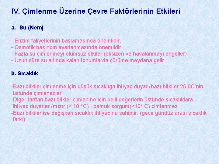 IV. Çimlenme Üzerine Çevre Faktörlerinin Etkileri a. Su (Nem) - Enzim faliyetlerinin başlamasında önemlidir.