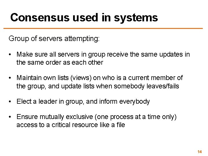 Consensus used in systems Group of servers attempting: • Make sure all servers in