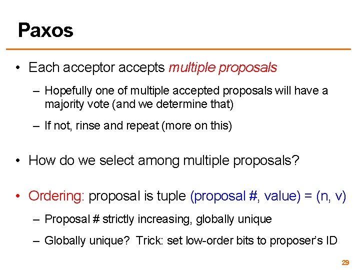 Paxos • Each acceptor accepts multiple proposals – Hopefully one of multiple accepted proposals