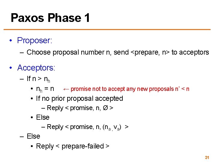 Paxos Phase 1 • Proposer: – Choose proposal number n, send <prepare, n> to