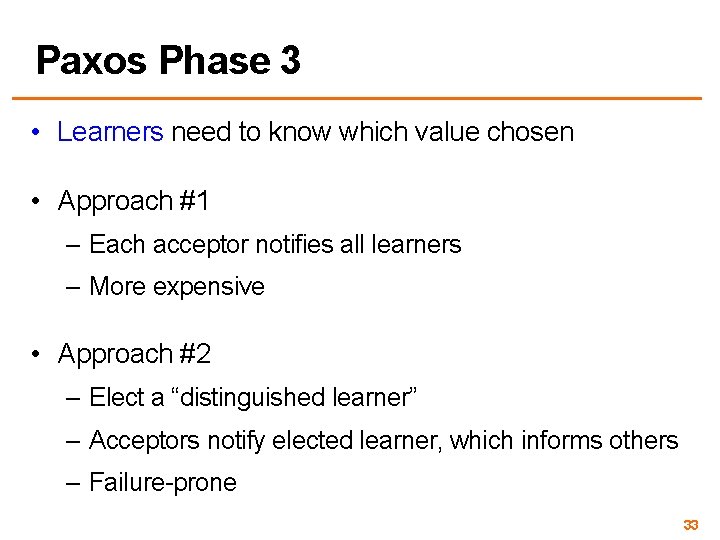 Paxos Phase 3 • Learners need to know which value chosen • Approach #1