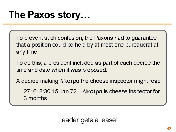 The Paxos story… To prevent such confusion, the Paxons had to guarantee that a