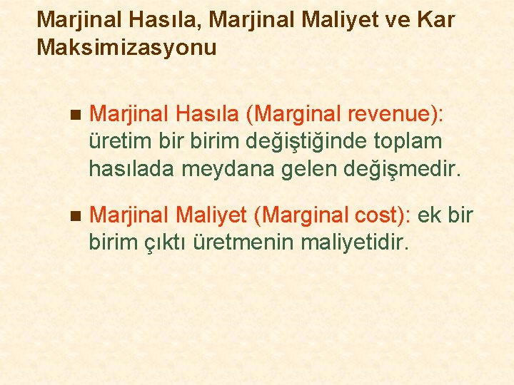 Marjinal Hasıla, Marjinal Maliyet ve Kar Maksimizasyonu n Marjinal Hasıla (Marginal revenue): üretim birim