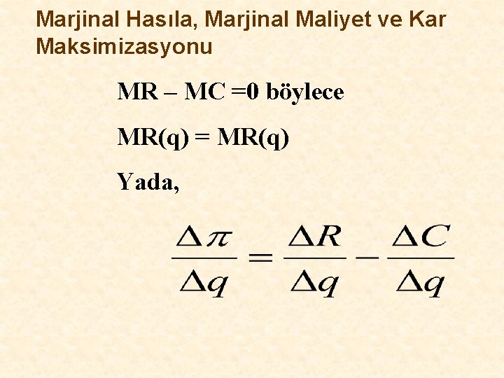 Marjinal Hasıla, Marjinal Maliyet ve Kar Maksimizasyonu MR – MC =0 böylece MR(q) =