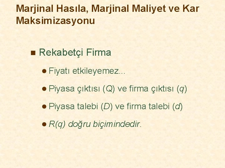 Marjinal Hasıla, Marjinal Maliyet ve Kar Maksimizasyonu n Rekabetçi Firma l Fiyatı etkileyemez. .