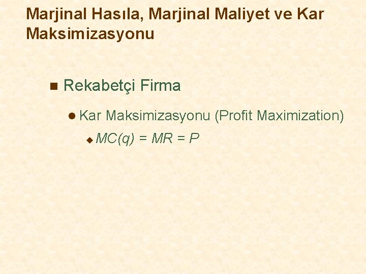 Marjinal Hasıla, Marjinal Maliyet ve Kar Maksimizasyonu n Rekabetçi Firma l Kar u Maksimizasyonu