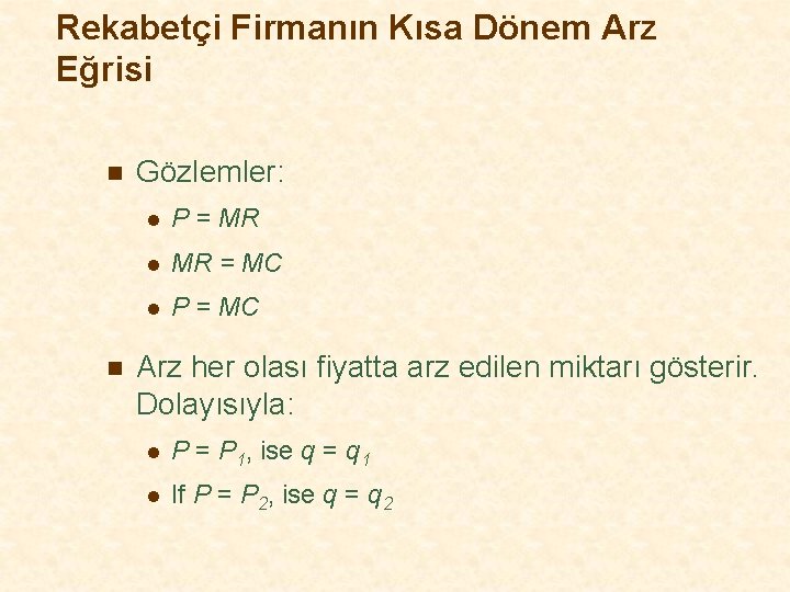 Rekabetçi Firmanın Kısa Dönem Arz Eğrisi n n Gözlemler: l P = MR l