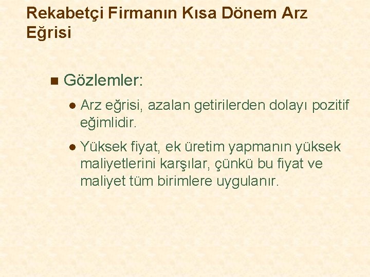 Rekabetçi Firmanın Kısa Dönem Arz Eğrisi n Gözlemler: l Arz eğrisi, azalan getirilerden dolayı