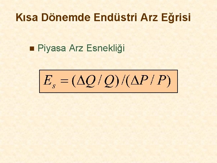 Kısa Dönemde Endüstri Arz Eğrisi n Piyasa Arz Esnekliği 