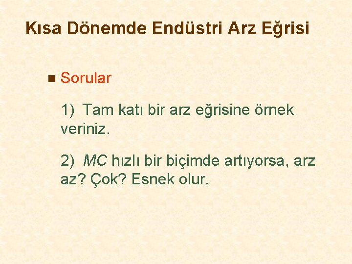 Kısa Dönemde Endüstri Arz Eğrisi n Sorular 1) Tam katı bir arz eğrisine örnek