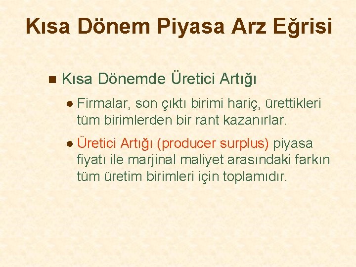 Kısa Dönem Piyasa Arz Eğrisi n Kısa Dönemde Üretici Artığı l Firmalar, son çıktı