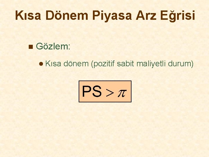 Kısa Dönem Piyasa Arz Eğrisi n Gözlem: l Kısa dönem (pozitif sabit maliyetli durum)