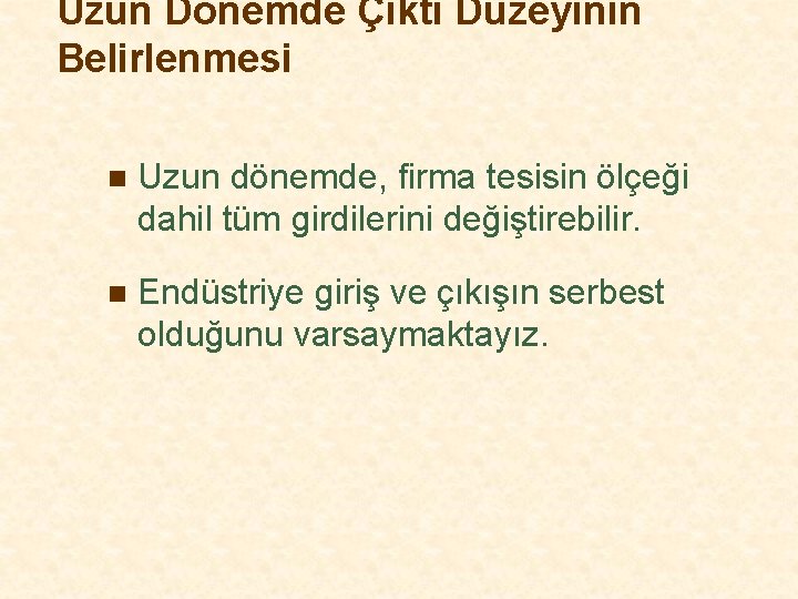 Uzun Dönemde Çıktı Düzeyinin Belirlenmesi n Uzun dönemde, firma tesisin ölçeği dahil tüm girdilerini