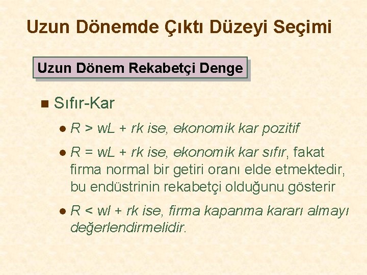 Uzun Dönemde Çıktı Düzeyi Seçimi Uzun Dönem Rekabetçi Denge n Sıfır-Kar l R >