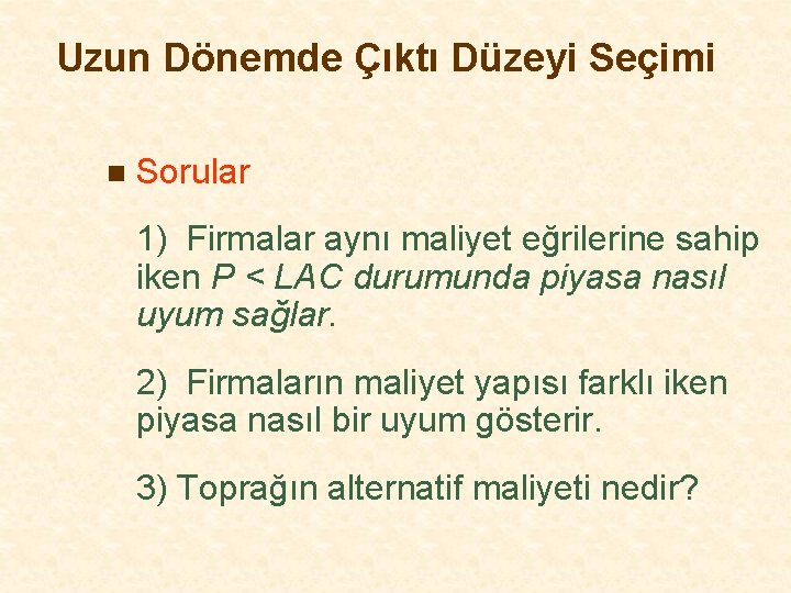 Uzun Dönemde Çıktı Düzeyi Seçimi n Sorular 1) Firmalar aynı maliyet eğrilerine sahip iken