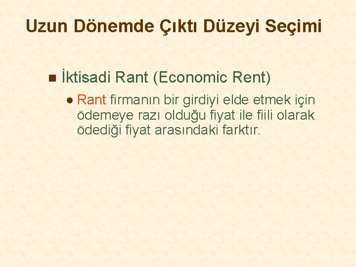 Uzun Dönemde Çıktı Düzeyi Seçimi n İktisadi Rant (Economic Rent) l Rant firmanın bir