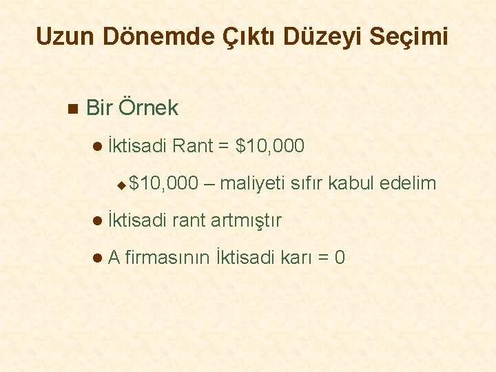 Uzun Dönemde Çıktı Düzeyi Seçimi n Bir Örnek l İktisadi u $10, 000 –