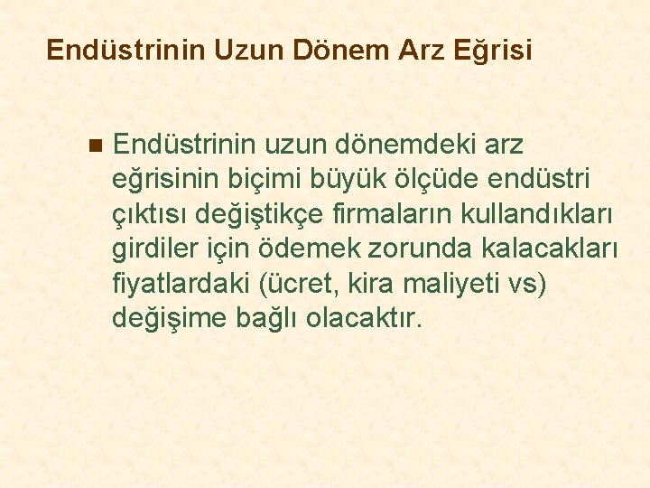 Endüstrinin Uzun Dönem Arz Eğrisi n Endüstrinin uzun dönemdeki arz eğrisinin biçimi büyük ölçüde