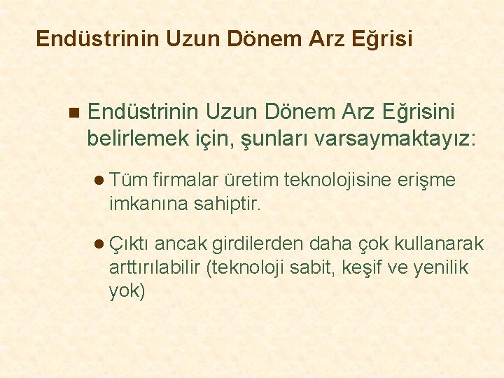 Endüstrinin Uzun Dönem Arz Eğrisi n Endüstrinin Uzun Dönem Arz Eğrisini belirlemek için, şunları